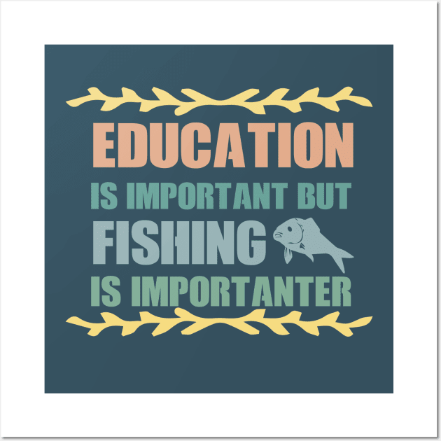 Education Is Important But Fishing Is Importanter Wall Art by boufart